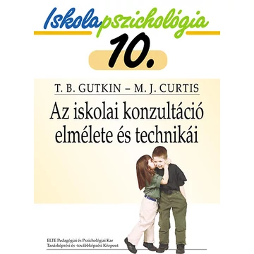 Az iskolai konzultáció elmélete és technikái - Iskolapszichológia 10. - Terry B. Gutkin