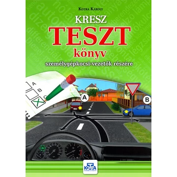 KRESZ TESZT könyv személygépkocsi-vezetők részére - Kotra Károly