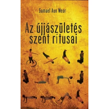 Az újjászületés szent rítusai - A gyógyítás és a szellemi erő egyszerű, hatékony technikája - Samael Aun Weor