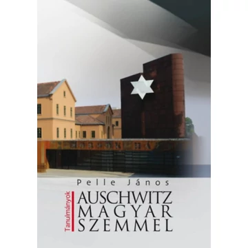 Auschwitz magyar szemmel - Pelle János