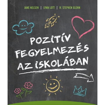 Pozitív fegyelmezés az iskolában - A kölcsönös tisztelet, az együttműködés és a felelősségteljes gondolkodás kialakítása a tanítás során - Jane Nelsen