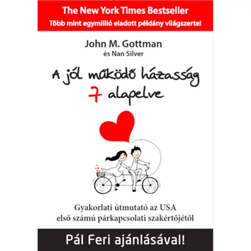 A jól működő házasság 7 alapelve - Gyakorlati útmutató az USA első számú párkapcsolati szakértőjétől - John M. Gottman