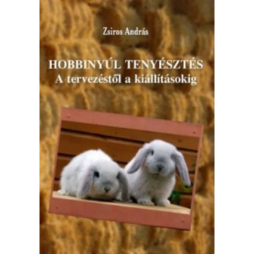 Hobbinyúl tenyésztés - A tervezéstől a kiállításokig - Zsiros András