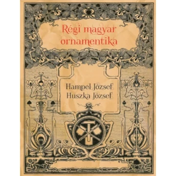 Régi magyar ornamentika - Huszka József