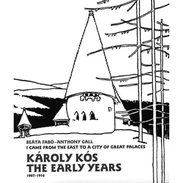 Károly Kós. The Early Years (1907-1914) - I came from the east to a city of great palaces - Fabó Beáta