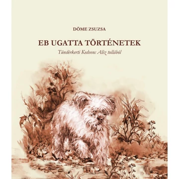 Eb ugatta történetek - Tündérketi Kedvenc Aliz tollából - Döme Zsuzsa
