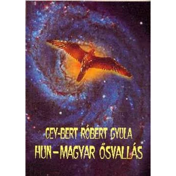 Hun-magyar ősvallás - Cey-Bert Róbert Gyula