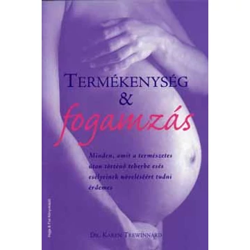 Termékenység &amp; fogamzás - Minden, amit a természetes úton történő teherbe esés esélyeinek növeléséért tudni érdemes - Dr. Karen Trewinnard