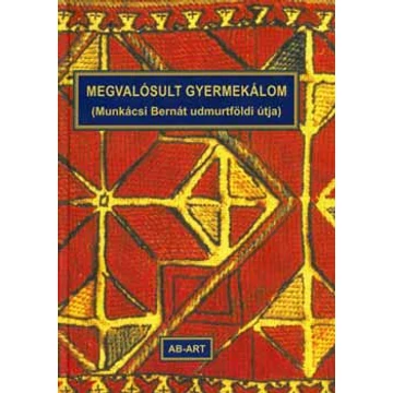 Megvalósult gyermekálom (Munkácsi Bernát udmurtföldi útja) - Kozmács István /szerk./