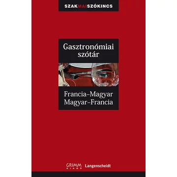 Gasztronómiai szótár - Francia-magyar, Magyar-francia - Francia-Magyar, Magyar-Francia - Francoise Kerndter