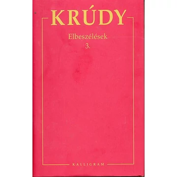 Elbeszélések 3. - Krúdy Gyula összegyüjtött művei 13. - Krúdy Gyula