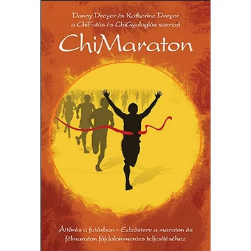 ChiMaraton - Áttörés a futásban - Edzésterv a maraton és félmaraton fájdalommentes teljesítéséhez - Danny Dreyer