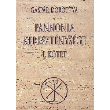 Pannonia kereszténysége I. - Gáspár Dorottya