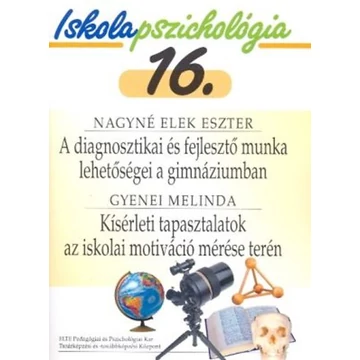 A diagnosztikai és fejlesztő munka lehetőségei a gimnáziumban - Kísérleti tapasztalatok az iskolai motiváció mérése terén - Iskolapszichológia 16. - Gyenei Melinda