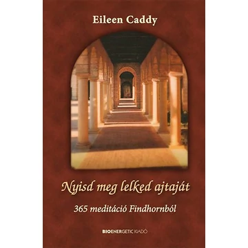 Nyisd meg lelked ajtaját - 365 meditáció Findhornból - Eileen Caddy