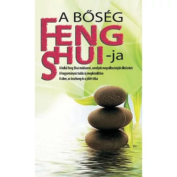 A bőség Feng Shui-ja - A belső Feng Shui módszerei, amelyek megváltoztatják életünket