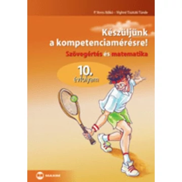 Készüljünk a kompetenciamérésre! - Szövegértés és matematika, 10. évf. - Szövegértés és matematika 10. évfolyam - P. Veres Ildikó