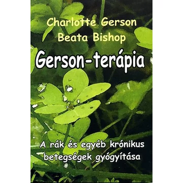 Gerson-terápia - A rák és egyéb krónikus betegségek gyógyítása - Beata Bishop