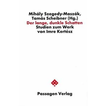 Der lange, dunkle Schatten - Studien zum Werk von Imre Kertész - Scheibner Tamás