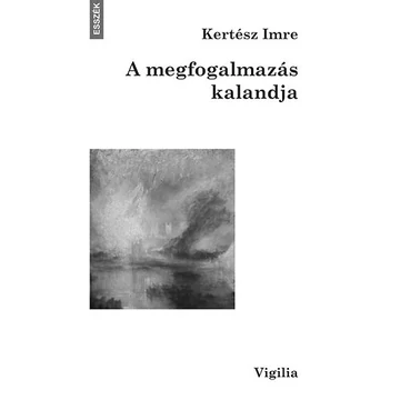 A megfogalmazás kalandja - Kertész Imre