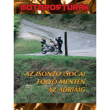 Az Isonzo (Soca) folyó mentén az Adriáig - Motorostúrák - Az Isonzo (Soca) folyó mentén az Adriáig - Boda László