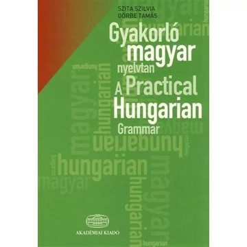 Gyakorló magyar nyelvtan + szójegyzék - A Practical Hungarian Grammar + glossary - Szita Szilvia