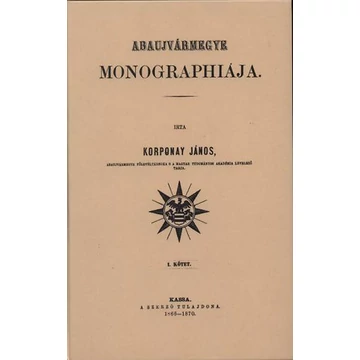 Abaujvármegye monographiája I. - Korponay János