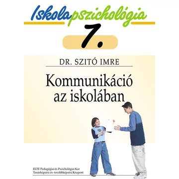 Kommunikáció az iskolában - Iskolapszichológia 7. - Dr. Szitó Imre