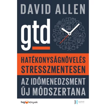 Hatékonyságnövelés stresszmentesen - GTD Az időmenedzsment új módszertana - David Allen