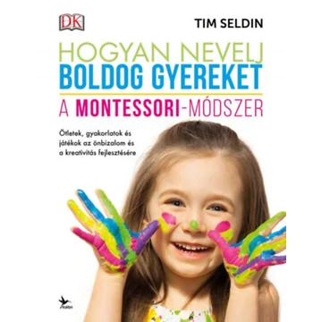 Hogyan nevelj boldog gyereket - A Montessori-módszer - Tim Seldin