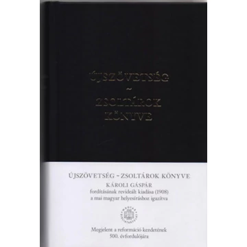 Újszövetség - Zsoltárok Könyve - Károli Gáspár fordításának revideált kiadása (1908) a mai magyar helyesíráshoz igazítva