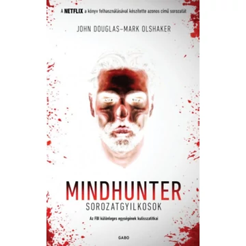 Mindhunter - Sorozatgyilkosok - Az FBI különleges egységének kulisszatitkai - John Douglas