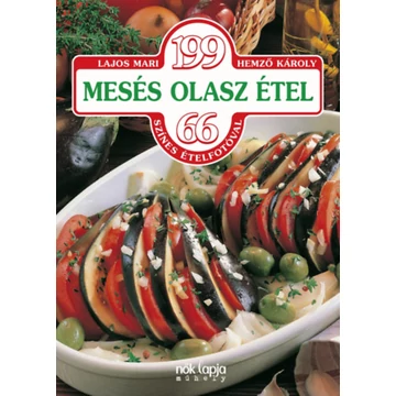 199 mesés olasz étel - 66 színes ételfotóval - Lajos Mari