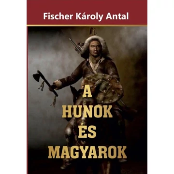 A Hunok és Magyarok - Fischer Károly Antal