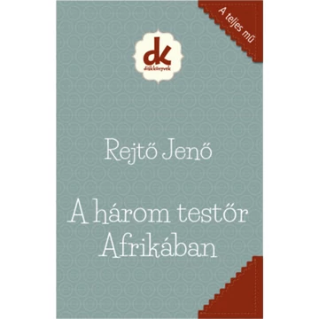 A három testőr Afrikában - Rejtő Jenő