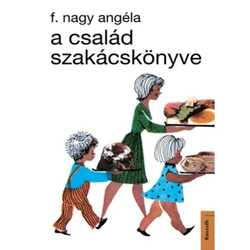 A család szakácskönyve - F. Nagy Angéla