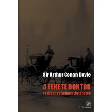 A fekete doktor - és újabb rejtelmes történetek - Arthur Conan Doyle