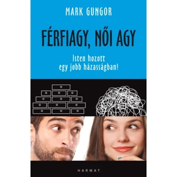 Férfiagy, női agy - Isten hozott egy jobb házasságban! - Mark Gungor