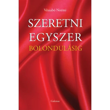 Szeretni egyszer bolondulásig - Vészabó Noémi