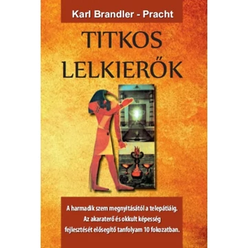 Titkos lelkierők - A harmadik szem megnyitásától a telepátiáig - Karl Brandler-Pracht