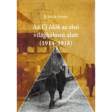 Az Új Idők az első világháború alatt (1914-1918) - Képes történelmi-kulturális olvasókönyv - Kádár Judit