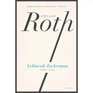 Leláncolt Zuckerman - Trilógia és epilógus - Philip Roth