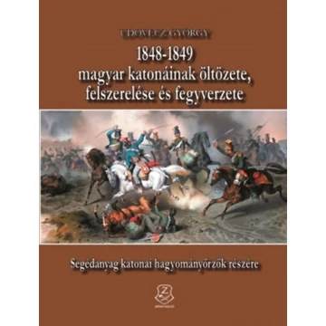 1848-1849 magyar katonáinak öltözete, felszerelése és fegyverzete - Udovecz György