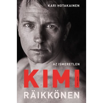 Az ismeretlen Kimi Räikkönen - Kari Hotakainen