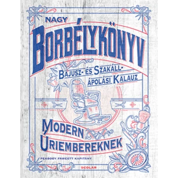 Nagy borbélykönyv modern úriembereknek - Bajusz- és szakáll ápolási kalauz - Captain Fawcett Limited