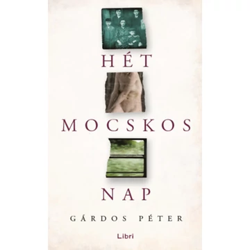 Hét mocskos nap - Gárdos Péter