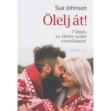 Ölelj át! - 7 lépés az életre szóló szerelemért - Sue Johnson