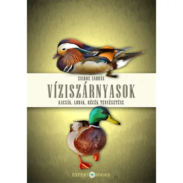 Víziszárnyasok - Kacsák, ludak, récék tenyésztése - Zsiros András