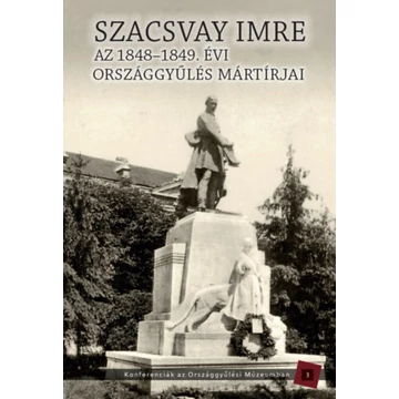 Szacsvay Imre - Az 1848-1949. évi országgyűlés mártírjai - Kedves Gyula 