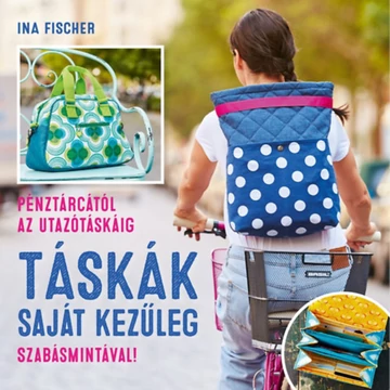 Táskák saját kezűleg - Pénztárcától az utazótáskáig - Ina Fischer